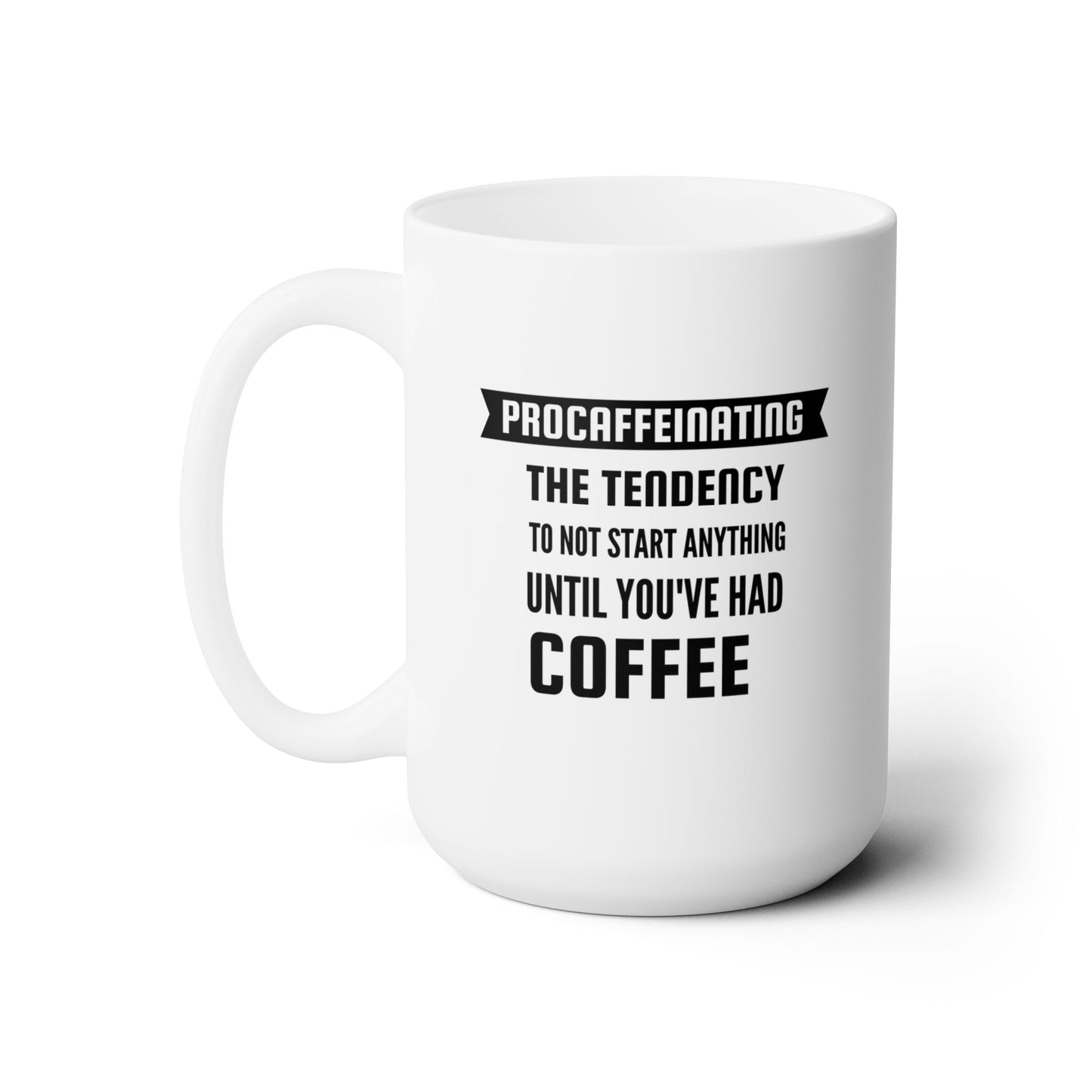 Funny saying Ceramic Mug 15oz Coffee