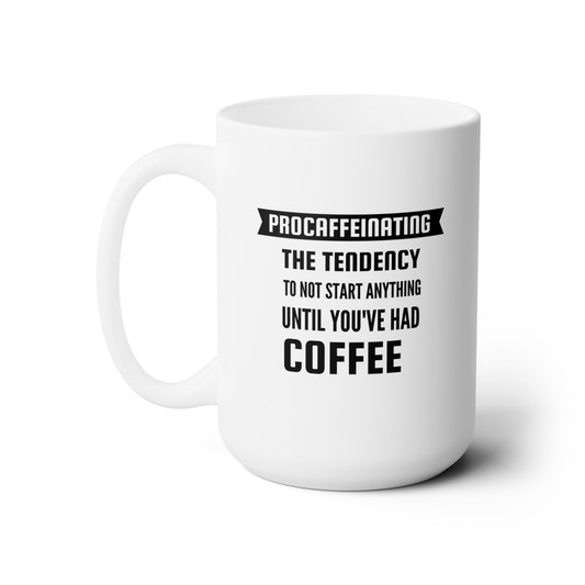 Funny saying Ceramic Mug 15oz Coffee