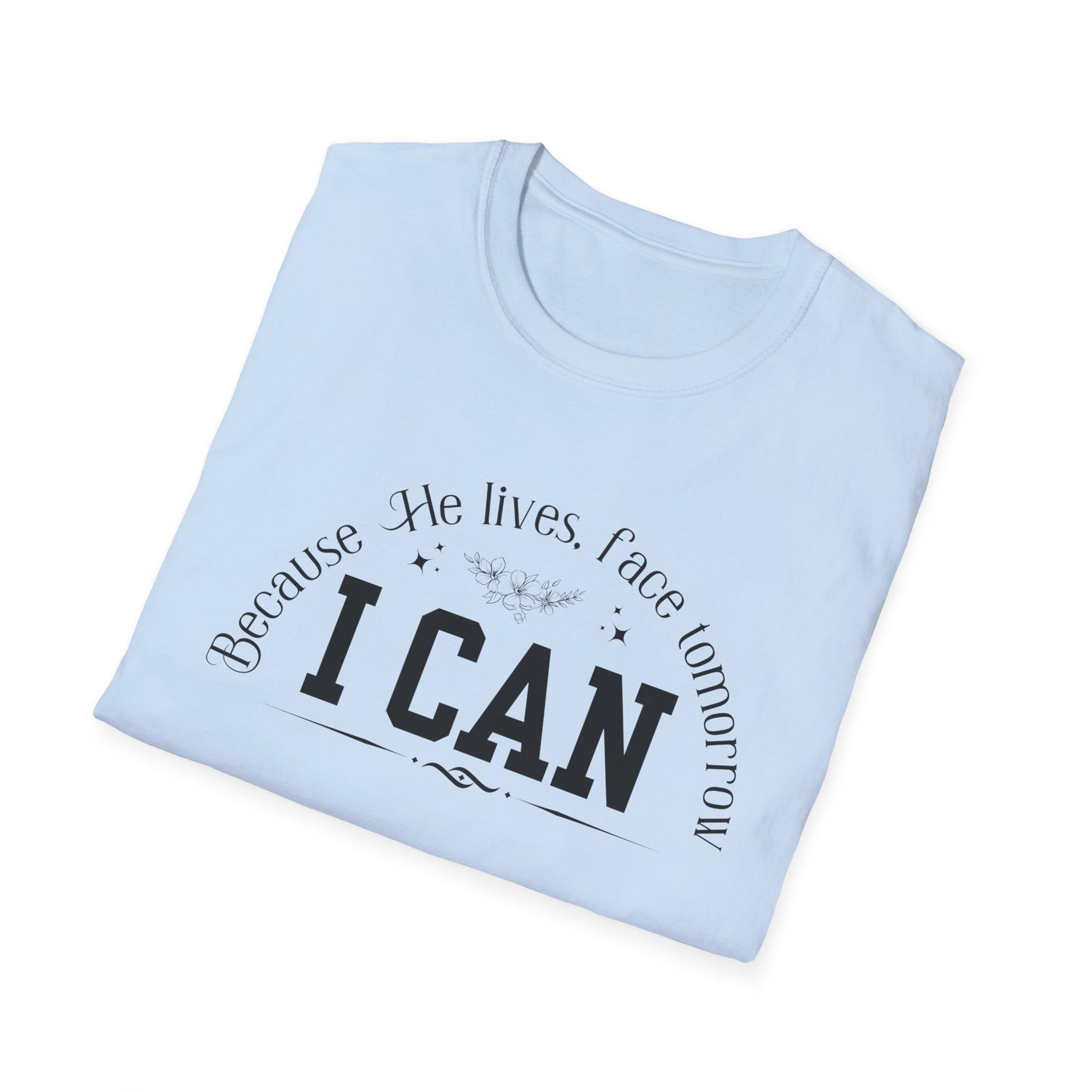 Because He Lives. I can Face Tomorrow Unisex Softstyle T-Shirt