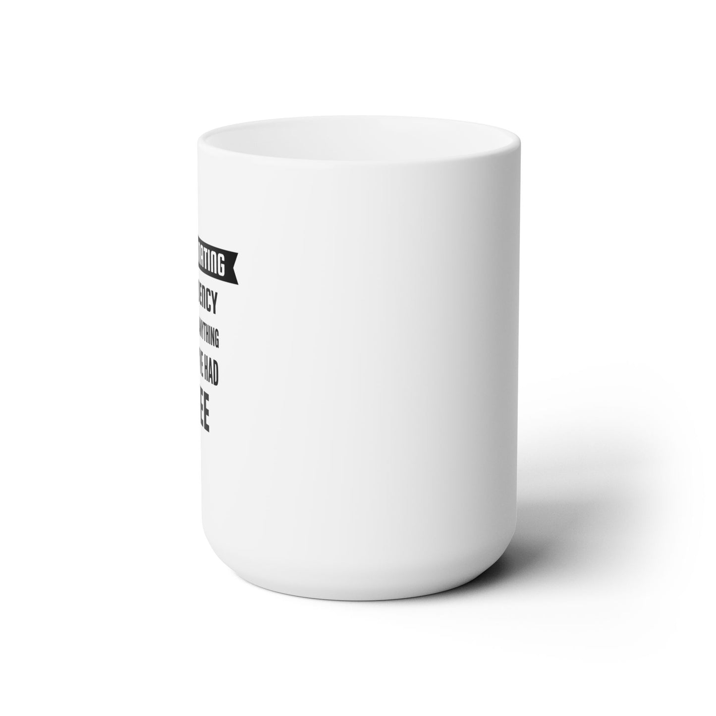 Funny saying Ceramic Mug 15oz Coffee